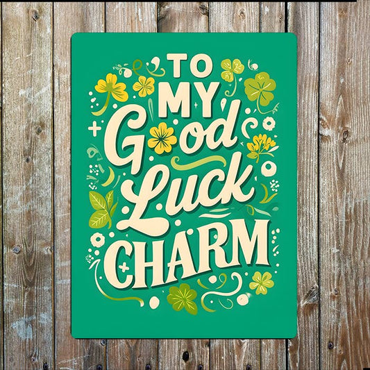To My Good Luck Charm Irish Lucky Metal Sign Plaque