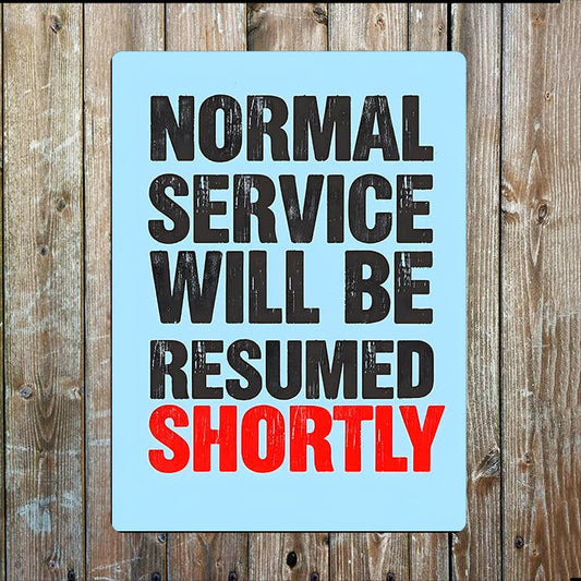 Normal Service Will Be Resumed Shortly | Metal Sign Plaque