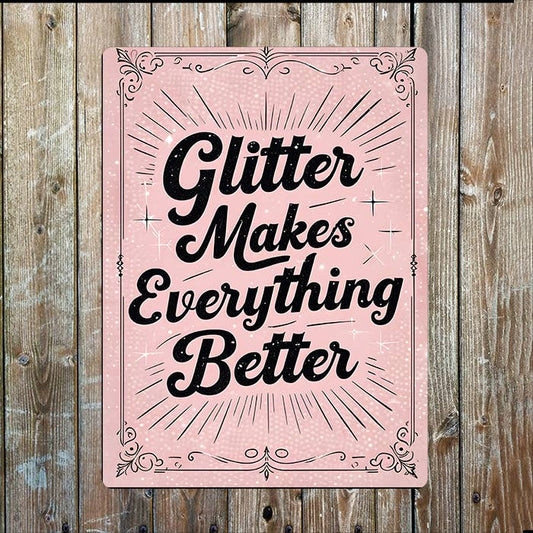 Glitter Makes Everything Better | Quote | Metal Sign Plaque