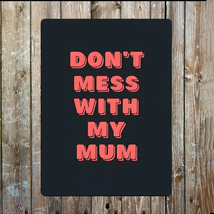 Do'nt Mess With My Mum Mothers Mum Day | Metal Sign Plaque