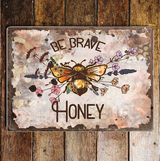 Be Brave Honey Motivational art | Metal Sign Plaque