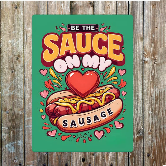 Be The Sauce On My Sausage Hot dog | Metal Sign Plaque