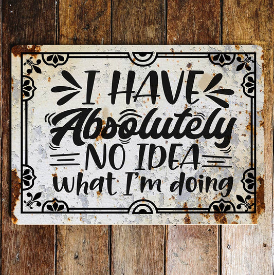have absolutely no idea what i'm do | Metal Wall Sign Plaque
