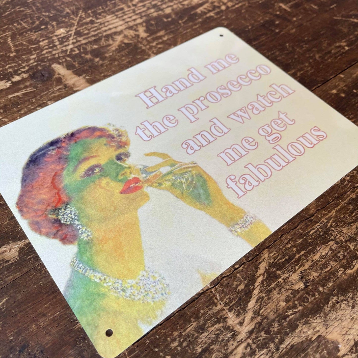 Hand Me The Prosecco And Watch Me | Metal Sign