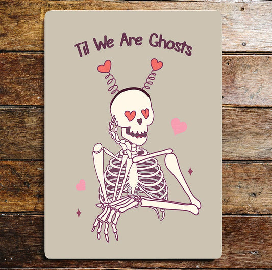 Til We Are Ghosts Skeleton Valentines Metal Sign Plaque