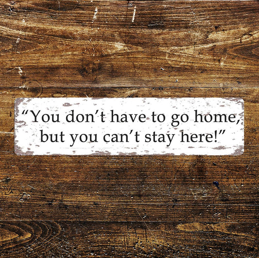 You don't have to go home. Sign Metal Long Plaque