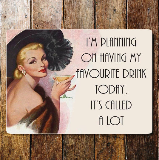 I'm Planning On Having My Favourite Drink | Metal Sign