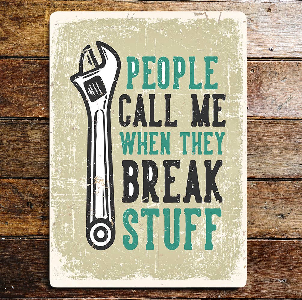 People Call Me When They Break Stuff Metal Sign Plaque