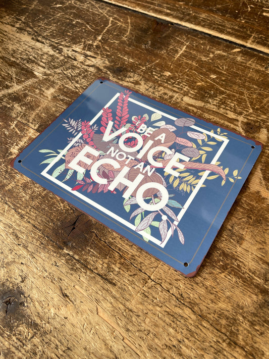 Be A Voice Not A Echo | Metal Sign Plaque