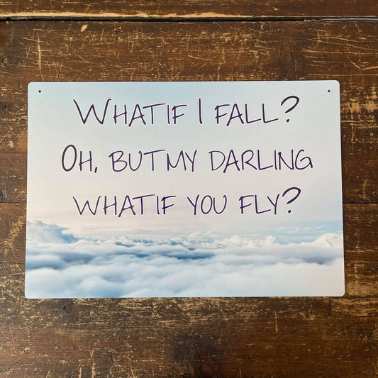 What If I Fall, But what if you Fly | Metal Sign