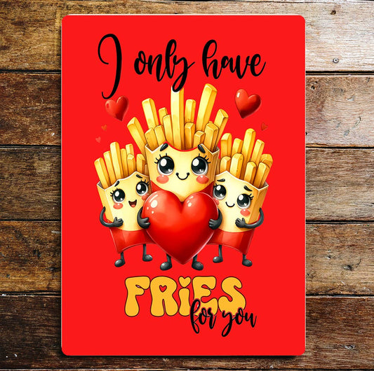 Only have fries for you valentine | Metal Sign Plaque