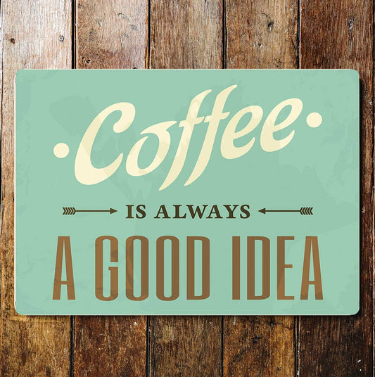 Coffee Is Always A Good Idea | Metal Wall Sign Plaque