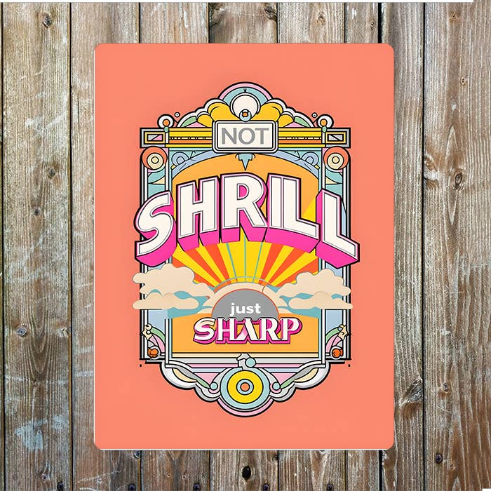 Not Shrill Just Sharp Art Deco | Metal Sign Plaque