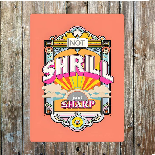 Not Shrill Just Sharp Art Deco | Metal Sign Plaque