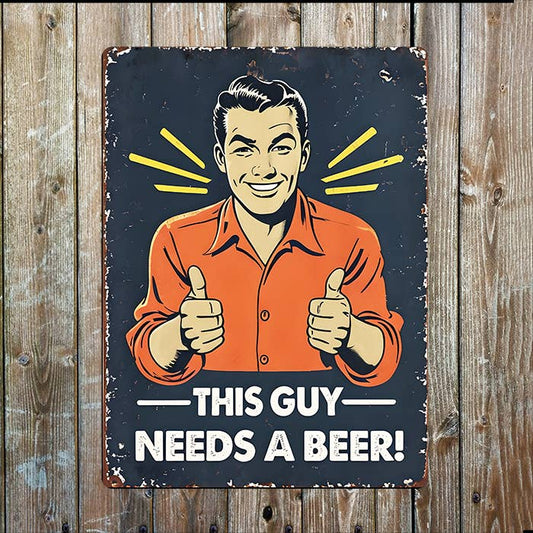 This Guy Needs A Beer | Father's Day | Metal Sign Plaque