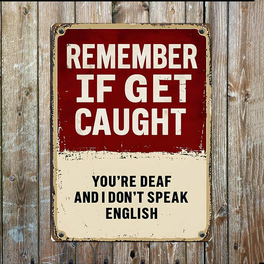 If Caught, You're Deaf Don't Speak English Metal Sign Plaque