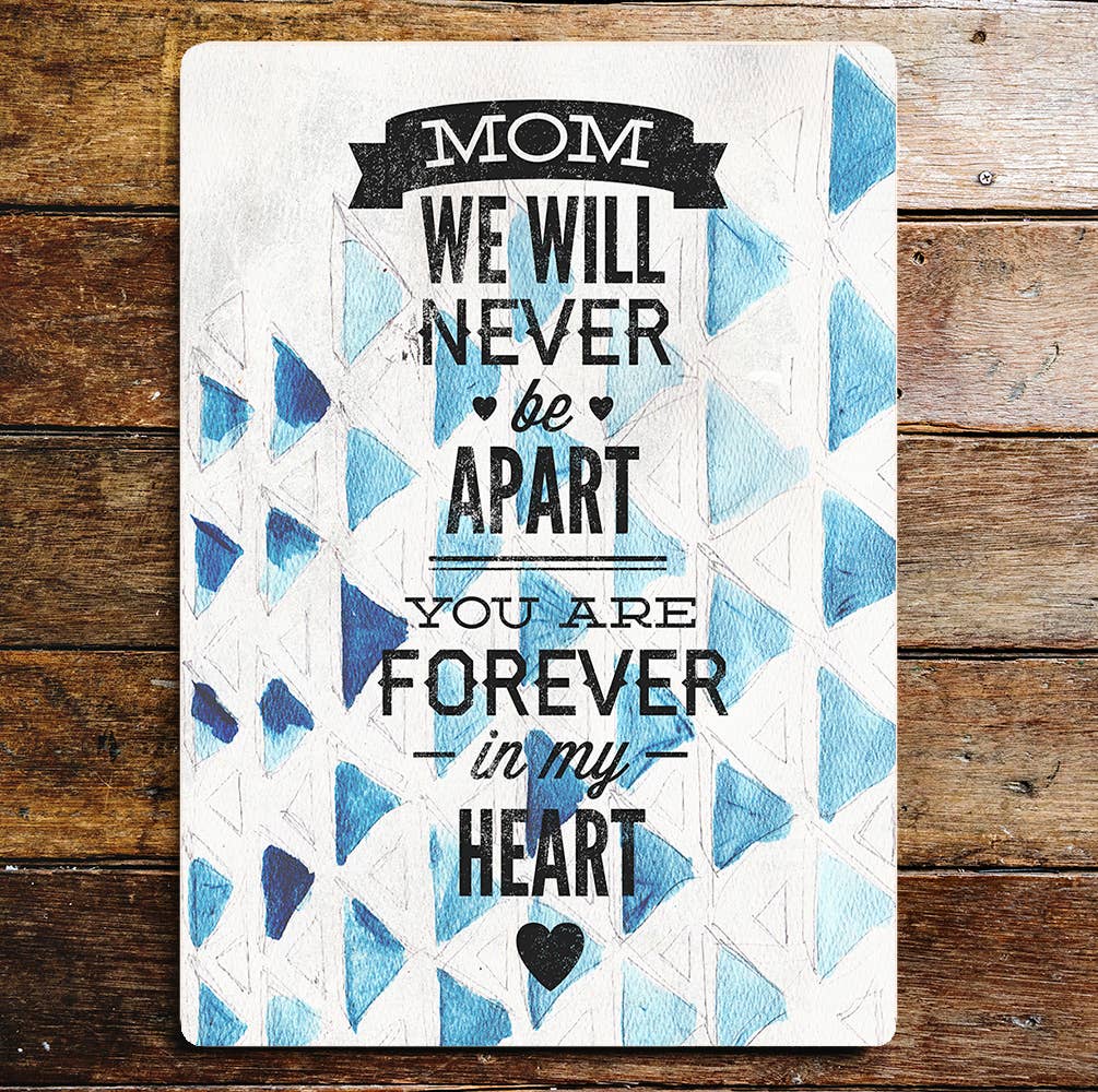 Mom We will never be apart Heart | Metal Sign Plaque