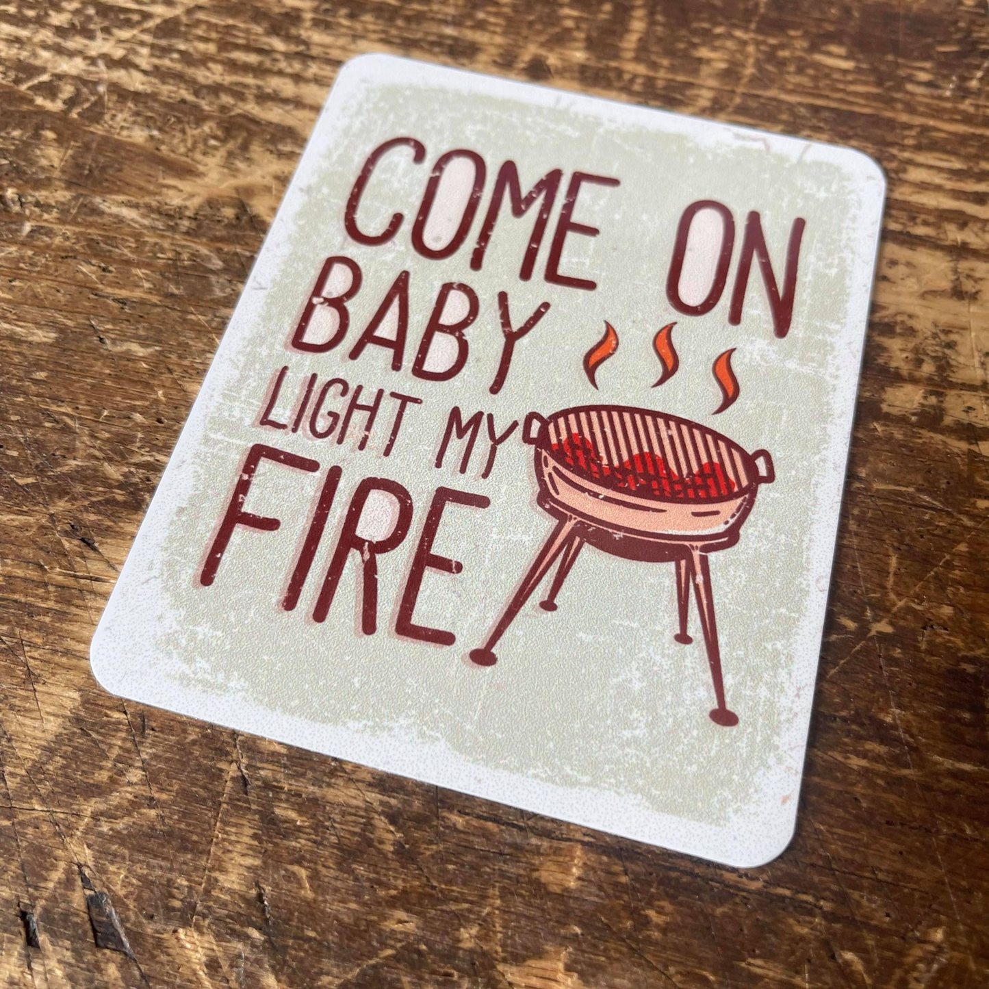Come On Baby Light My Fire BBQ Tin Sign | Metal Sign Plaque