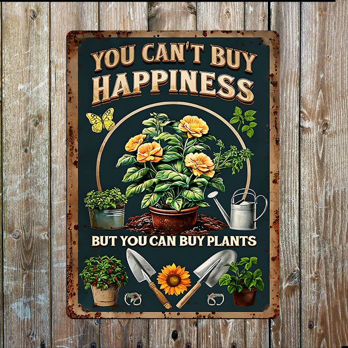 You Can't Buy Happiness, But Can Plants I Metal Sign Plaque