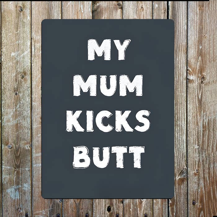 My Mum Kicks Butt Mothers Mum Day | Metal Sign Plaque