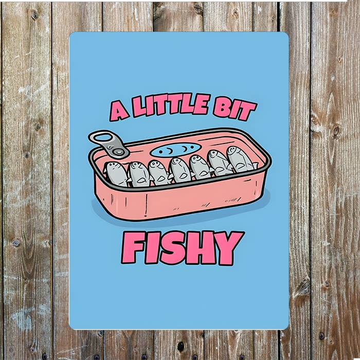 A Little Bit Fishy Can Sardines | Metal Sign Plaque