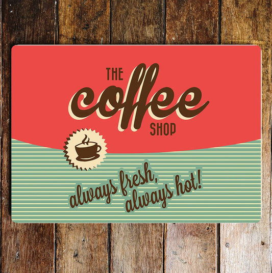 Coffee always fresh always hot coffee shop | Metal Sign