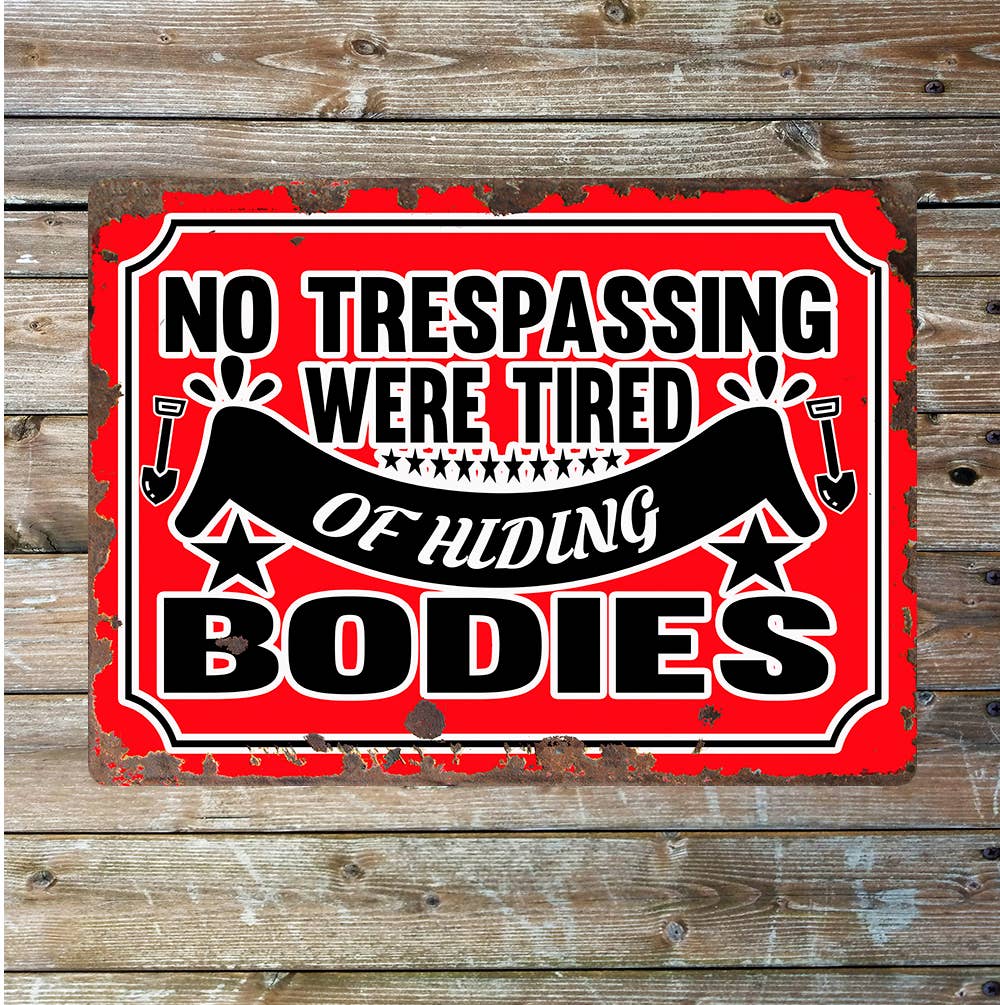 No Trespassing Tired Of Hiding Bodies | Metal Sign Plaque