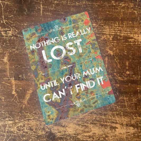 Nothing lost till mum can't find it | Metal Wall Sign