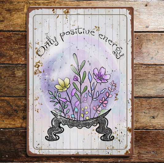 Only Positive Energy Crystal Ball Flowers | Metal Sign Plaque