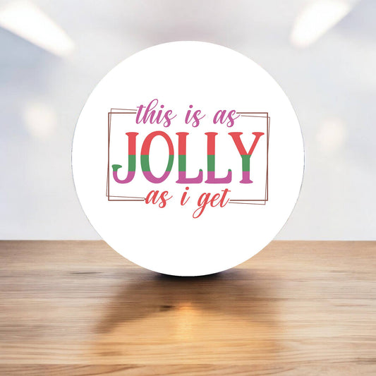 This is as Jolly as I get Christmas Circle Metal Sign