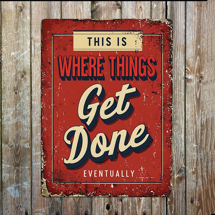 This Is Where Things Get Done Eventually | Metal Sign Plaque