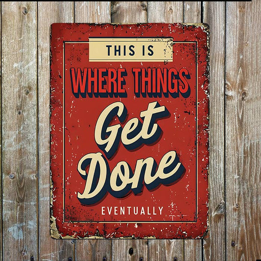 This Is Where Things Get Done Eventually | Metal Sign Plaque