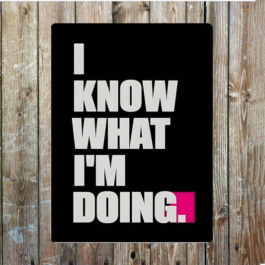 I Know What I'm Doing | Metal Sign Plaque