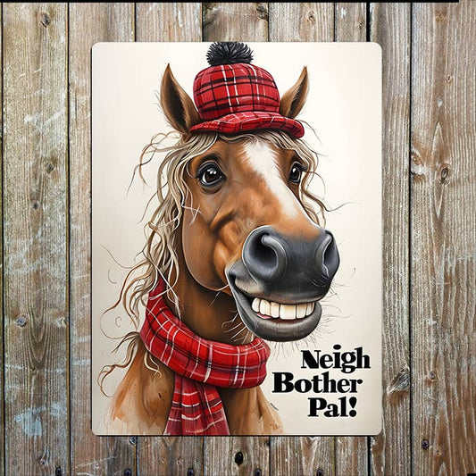 Neigh Bother Pal! Scotland Scottish Horse Metal Sign Plaque