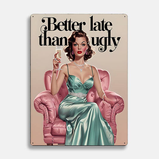 Green Gown Better Late Than Ugly Retro | Metal Sign Plaque