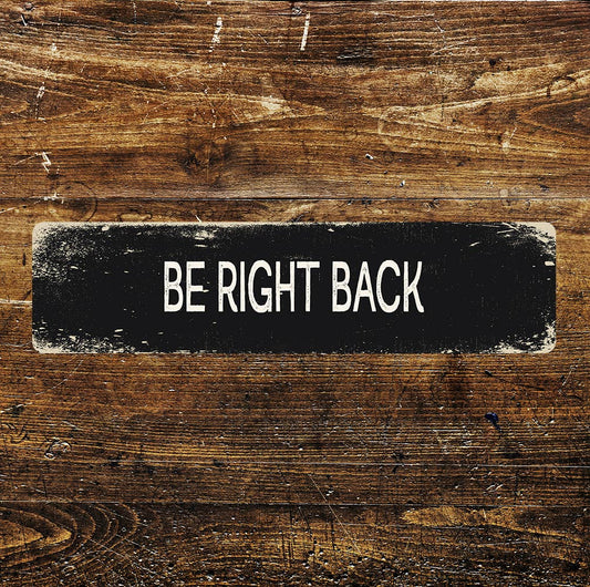 Be right Back Metal Long Sign Plaque