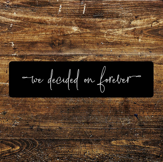 We decided on forever quote Metal Sign Plaque