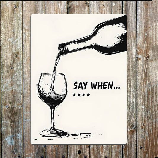 Say When | Wine Glasses Bottle Bar | Metal Sign Plaque