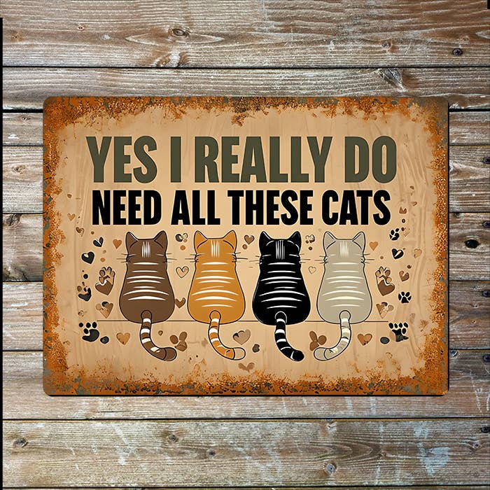 Yes I Really Do Need All These Cats | Metal Sign Plaque