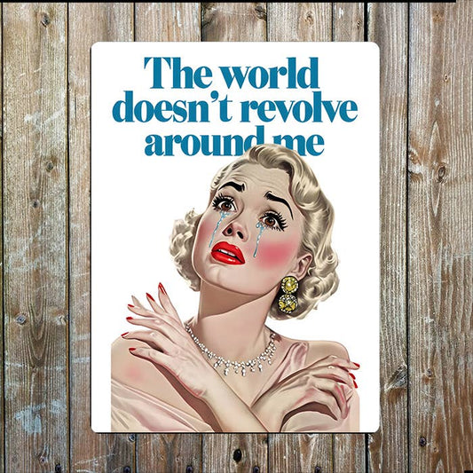 The World Doesn't revolve Around Me Retro Metal Sign Plaque