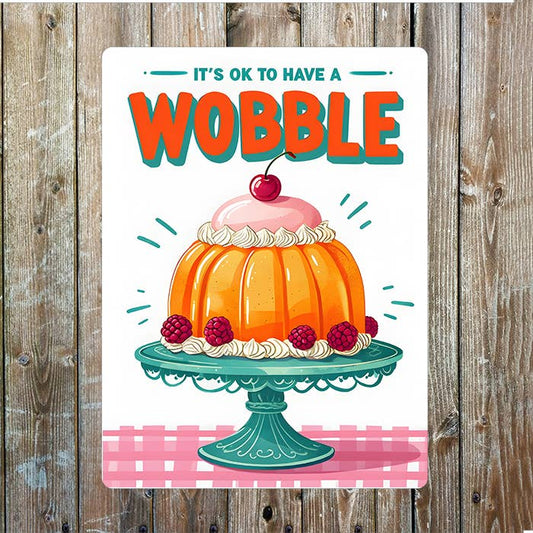 It's OK To Have a Wobble | Metal Sign Plaque