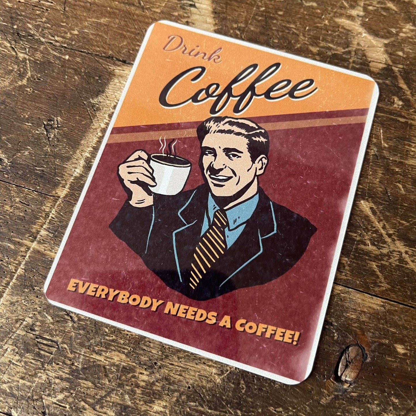 Drink Coffee everyone needs a Coffee | Metal Sign