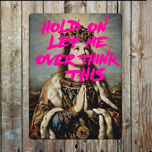 Hold On Let Me Overthink Graffiti Painting | Metal Sign Plaque