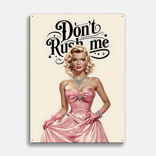 Woman In Pink Gown Don't Rush Me Retro | Metal Sign Plaque