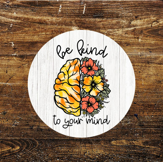 Be Kind To Your Mind Brain and Flowers Circle Metal Sign