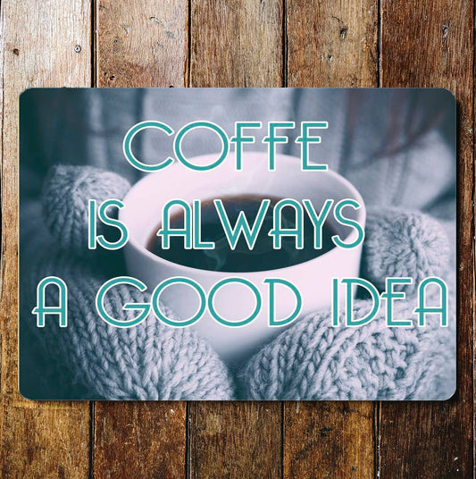 Coffee Is Always A Good Idea | Metal Wall Sign
