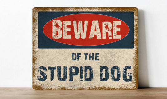 Beware Of The Stupid Dog | Metal Sign Plaque