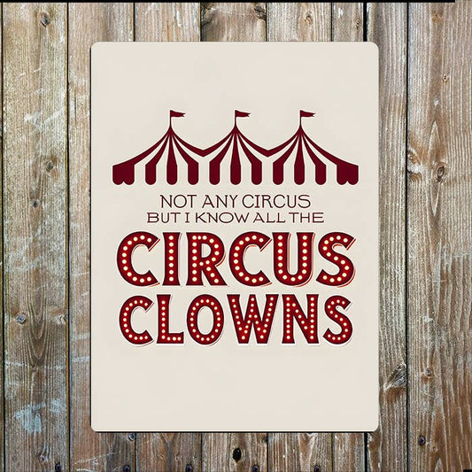 Not Any Circus, I Know All The Clowns | Metal Sign Plaque