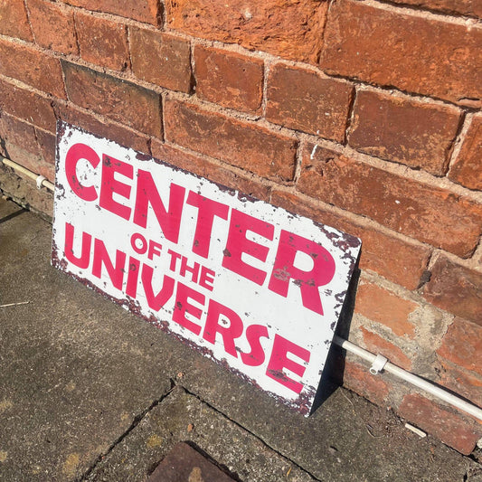 Centre Of The Universe | Metal Sign