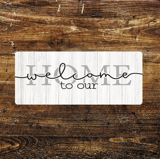 Welcome To Our Home - | Metal Sign